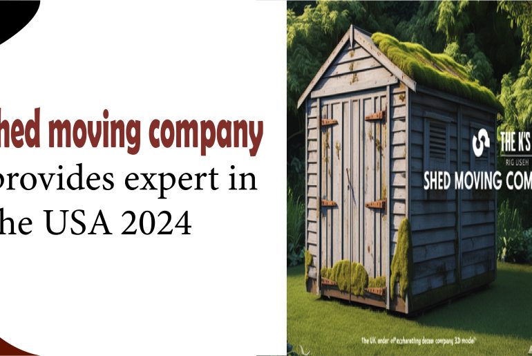 Shed moving company provides expert in the USA 2024