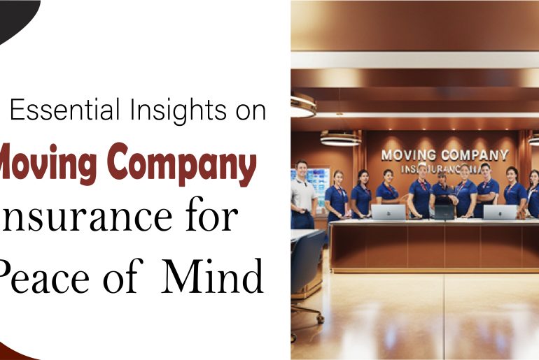 5 Essential Insights on Moving Company Insurance for Peace of Mind